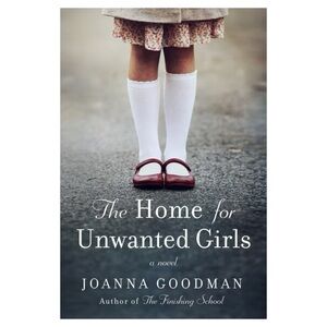 The Home for Unwanted Girls Novel | Joanna Goodman